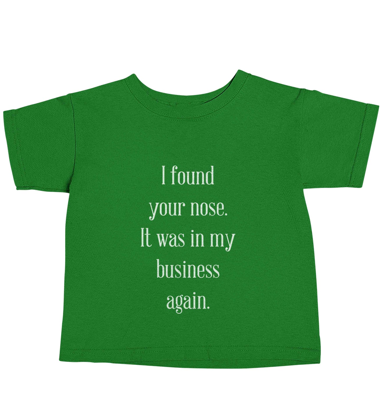 I found your nose it was in my business again green baby toddler Tshirt 2 Years