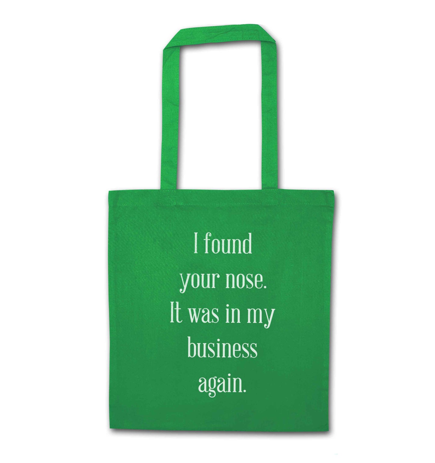I found your nose it was in my business again green tote bag