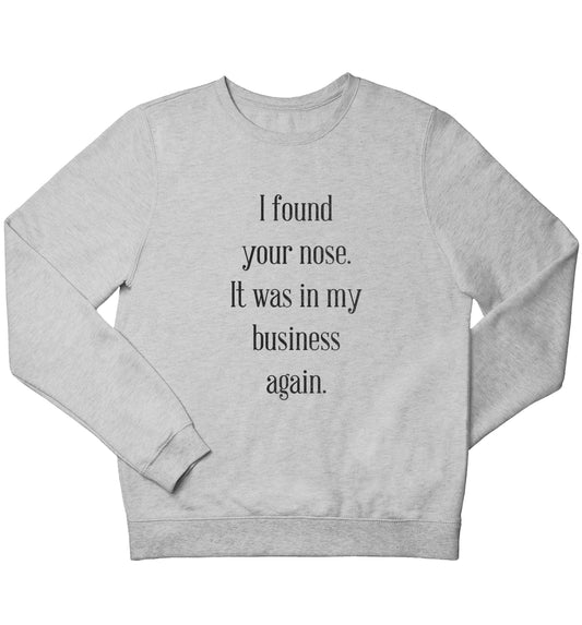 I found your nose it was in my business again children's grey sweater 12-13 Years