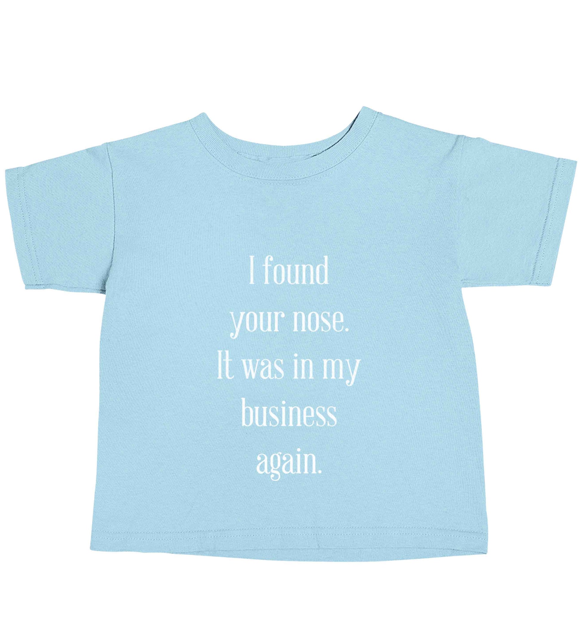 I found your nose it was in my business again light blue baby toddler Tshirt 2 Years