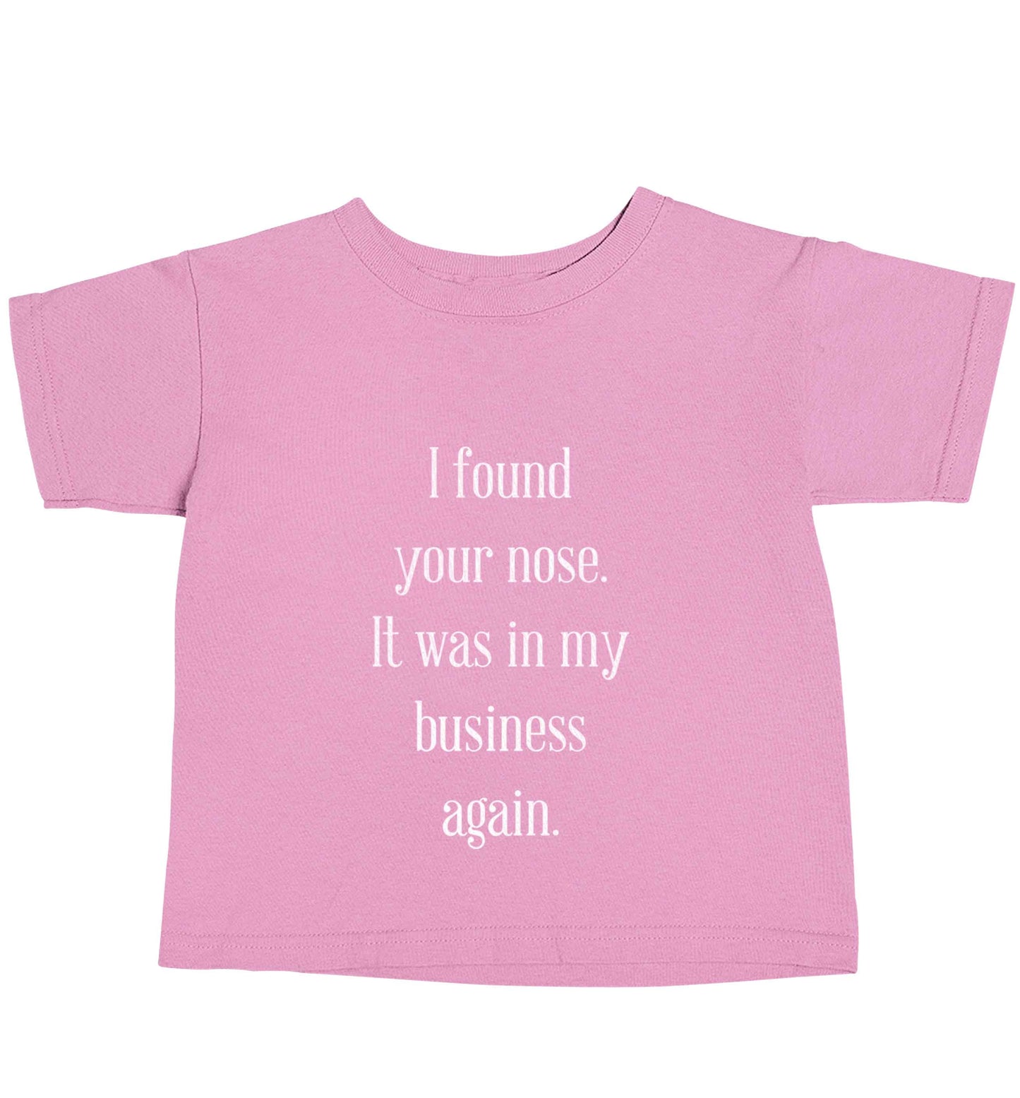 I found your nose it was in my business again light pink baby toddler Tshirt 2 Years