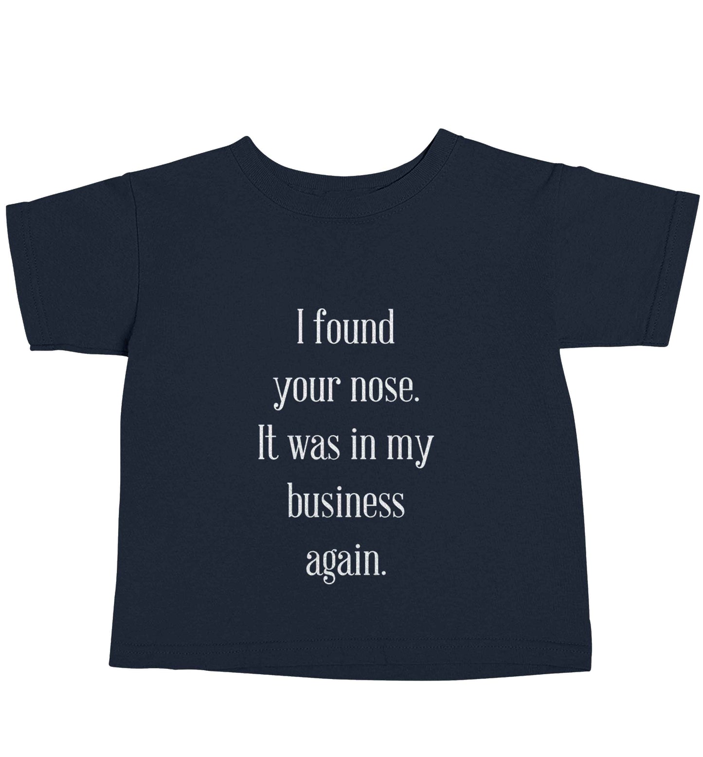 I found your nose it was in my business again navy baby toddler Tshirt 2 Years