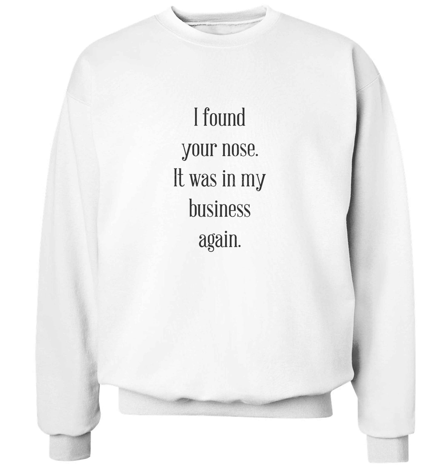 I found your nose it was in my business again adult's unisex white sweater 2XL
