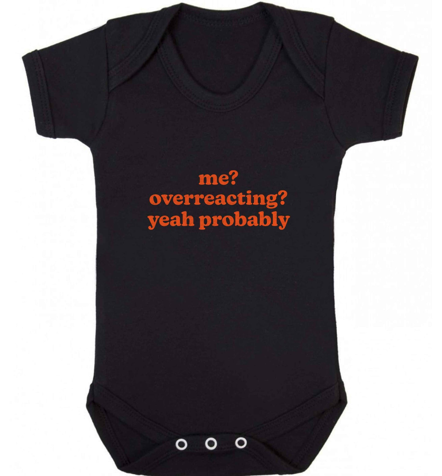 Me? Overreacting? Yeah probably baby vest black 18-24 months
