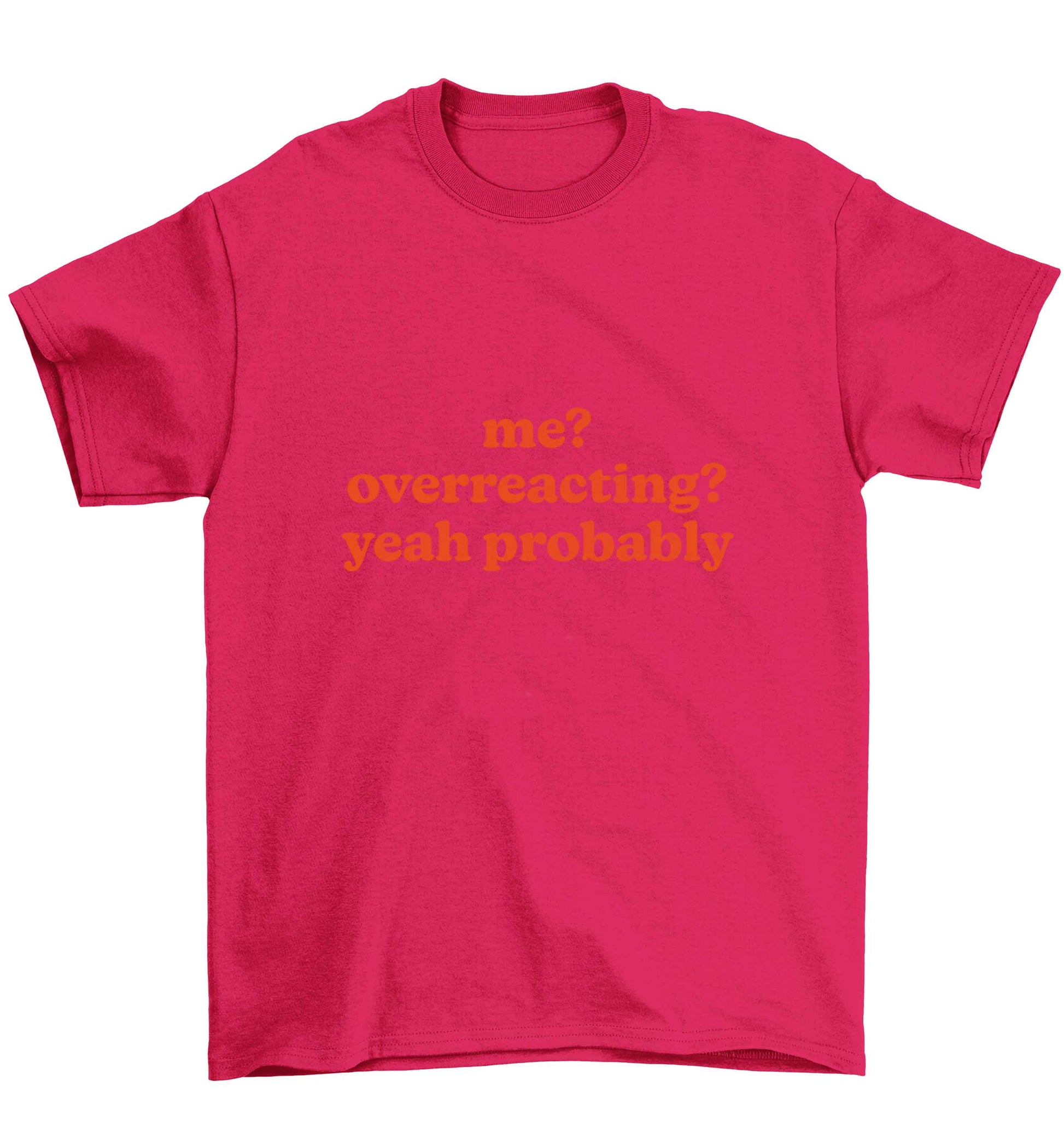 Me? Overreacting? Yeah probably Children's pink Tshirt 12-13 Years