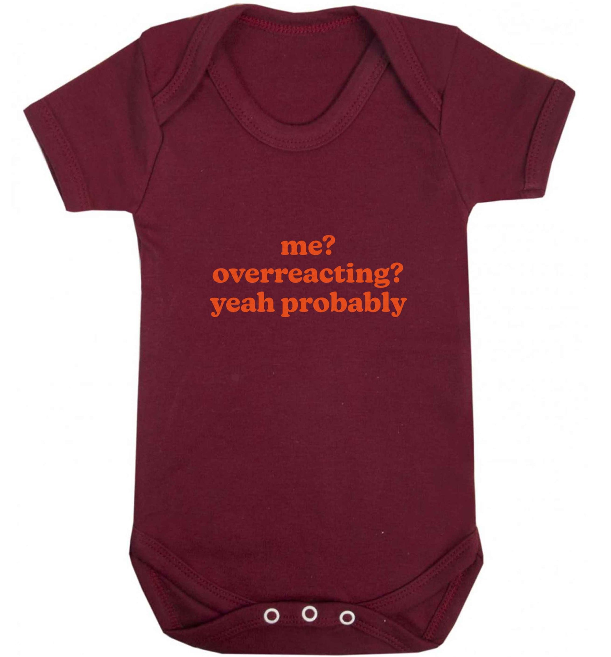 Me? Overreacting? Yeah probably baby vest maroon 18-24 months