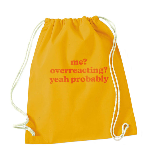 Me? Overreacting? Yeah probably mustard drawstring bag