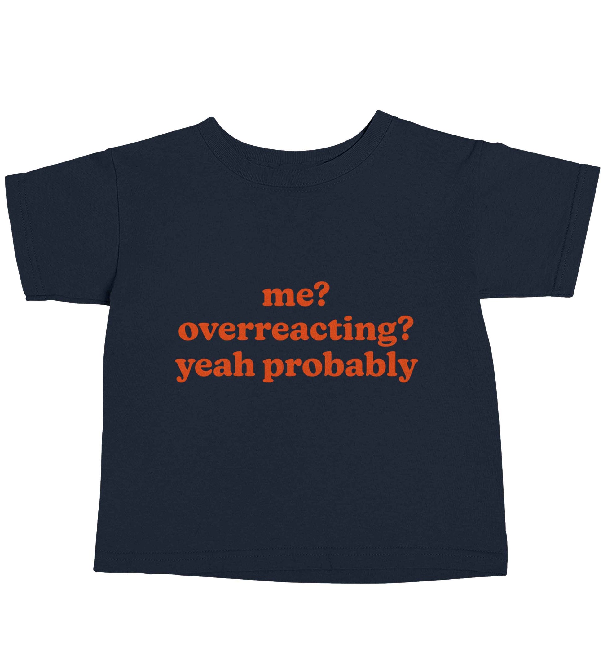 Me? Overreacting? Yeah probably navy baby toddler Tshirt 2 Years