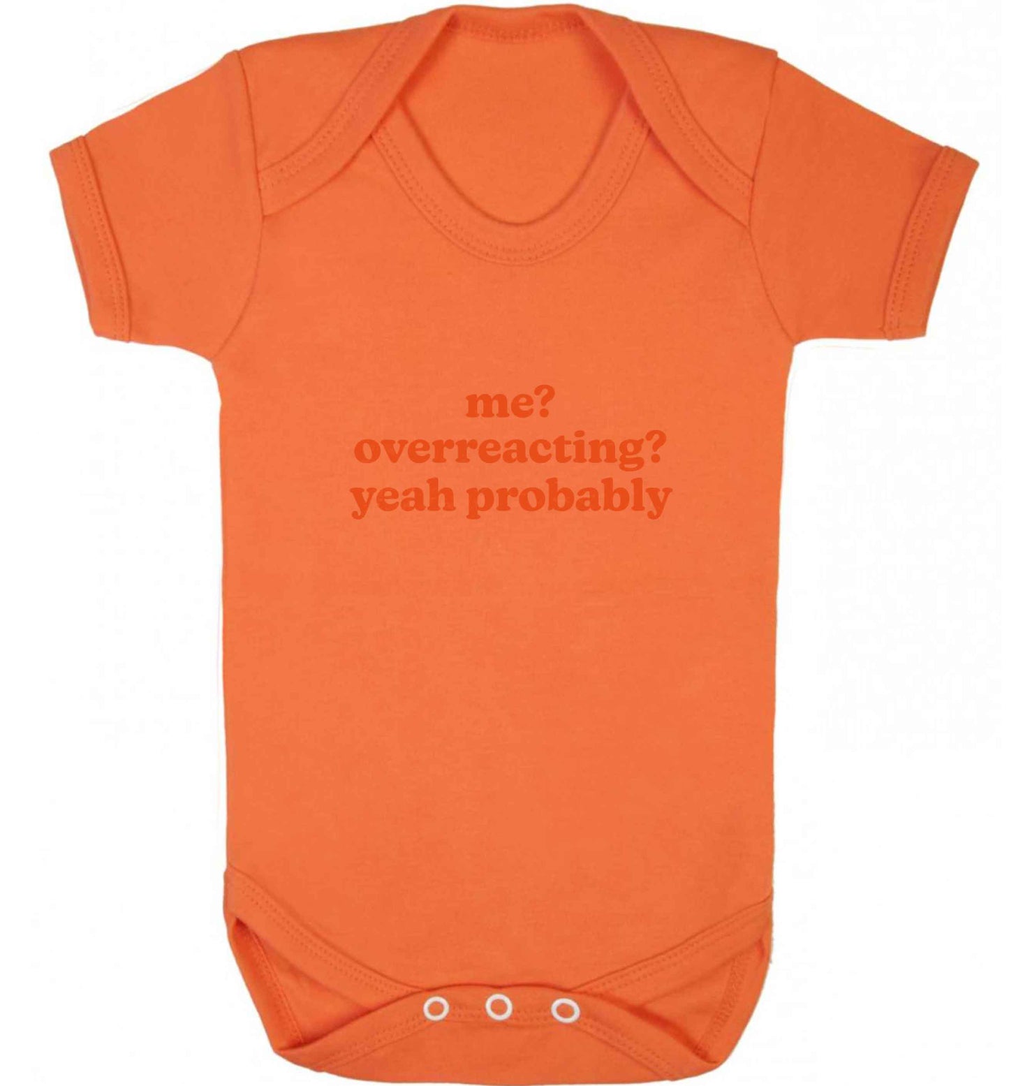 Me? Overreacting? Yeah probably baby vest orange 18-24 months