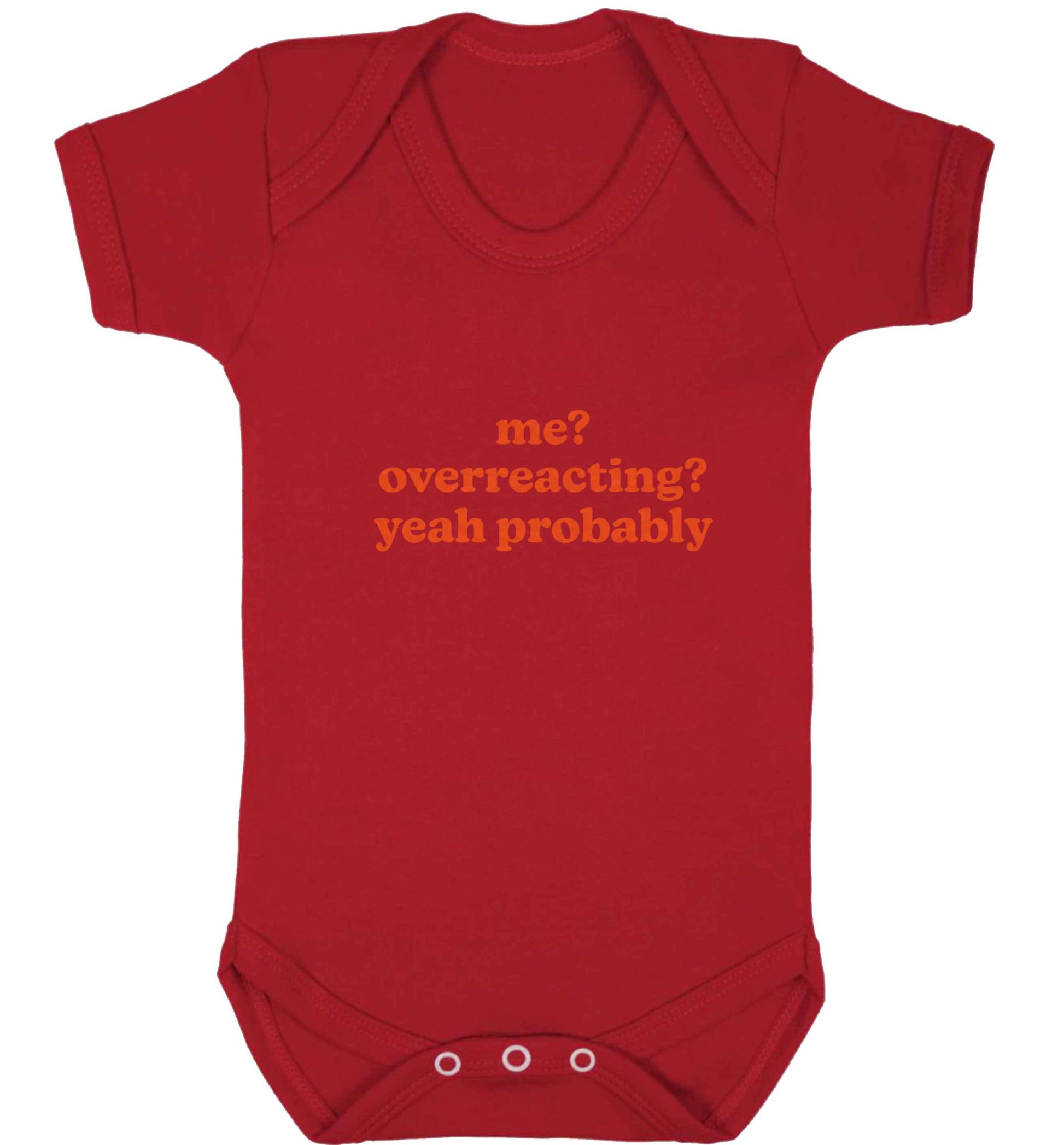 Me? Overreacting? Yeah probably baby vest red 18-24 months