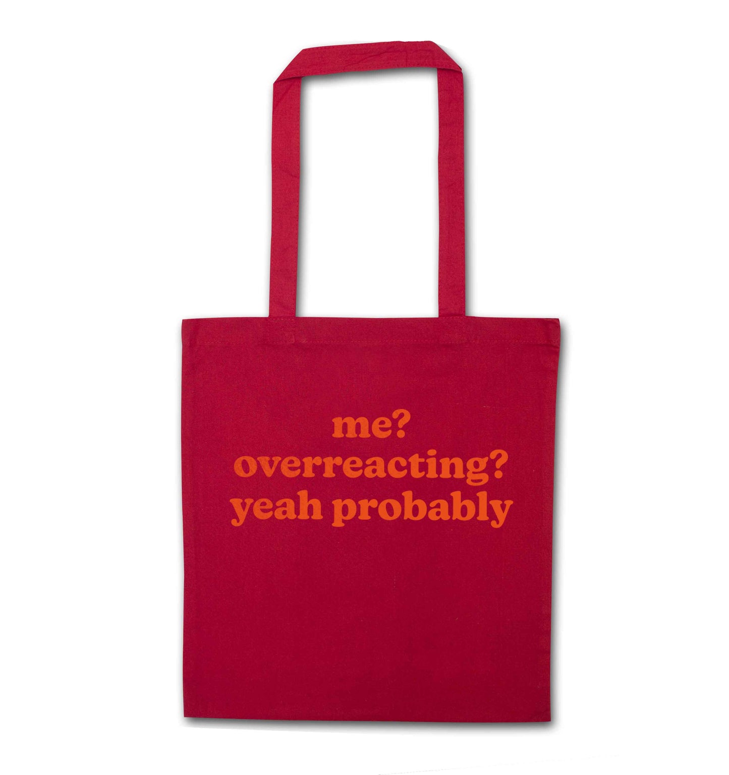Me? Overreacting? Yeah probably red tote bag