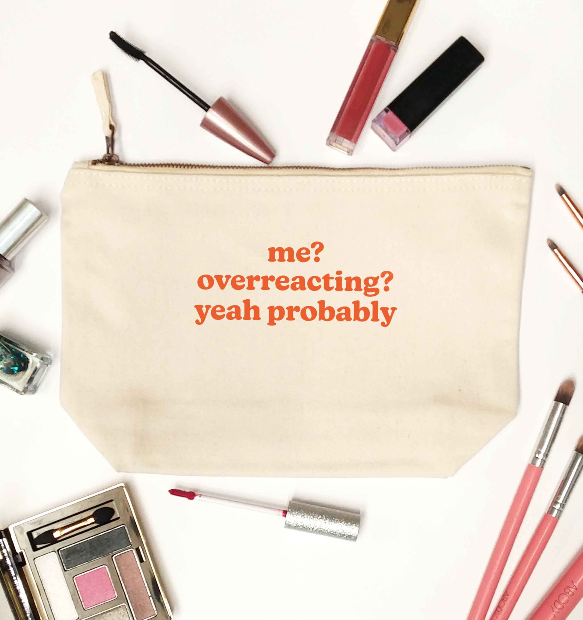 Me? Overreacting? Yeah probably natural makeup bag