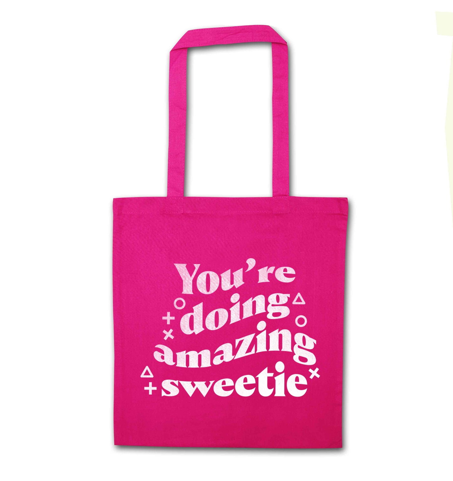 You're doing amazing sweetie pink tote bag