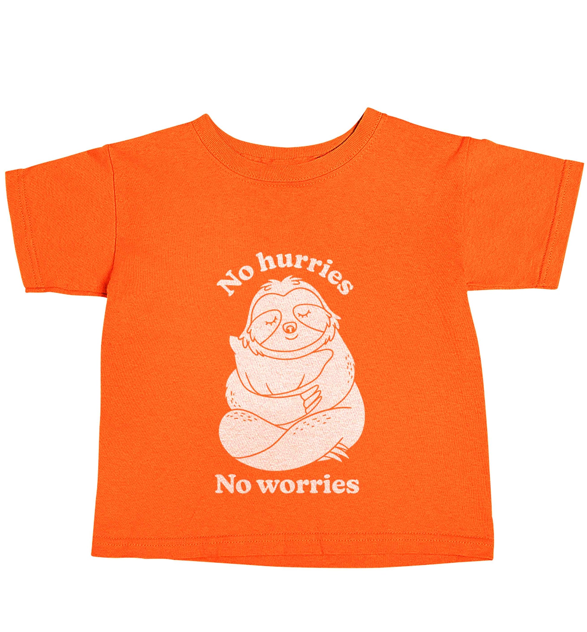 No hurries no worries orange baby toddler Tshirt 2 Years