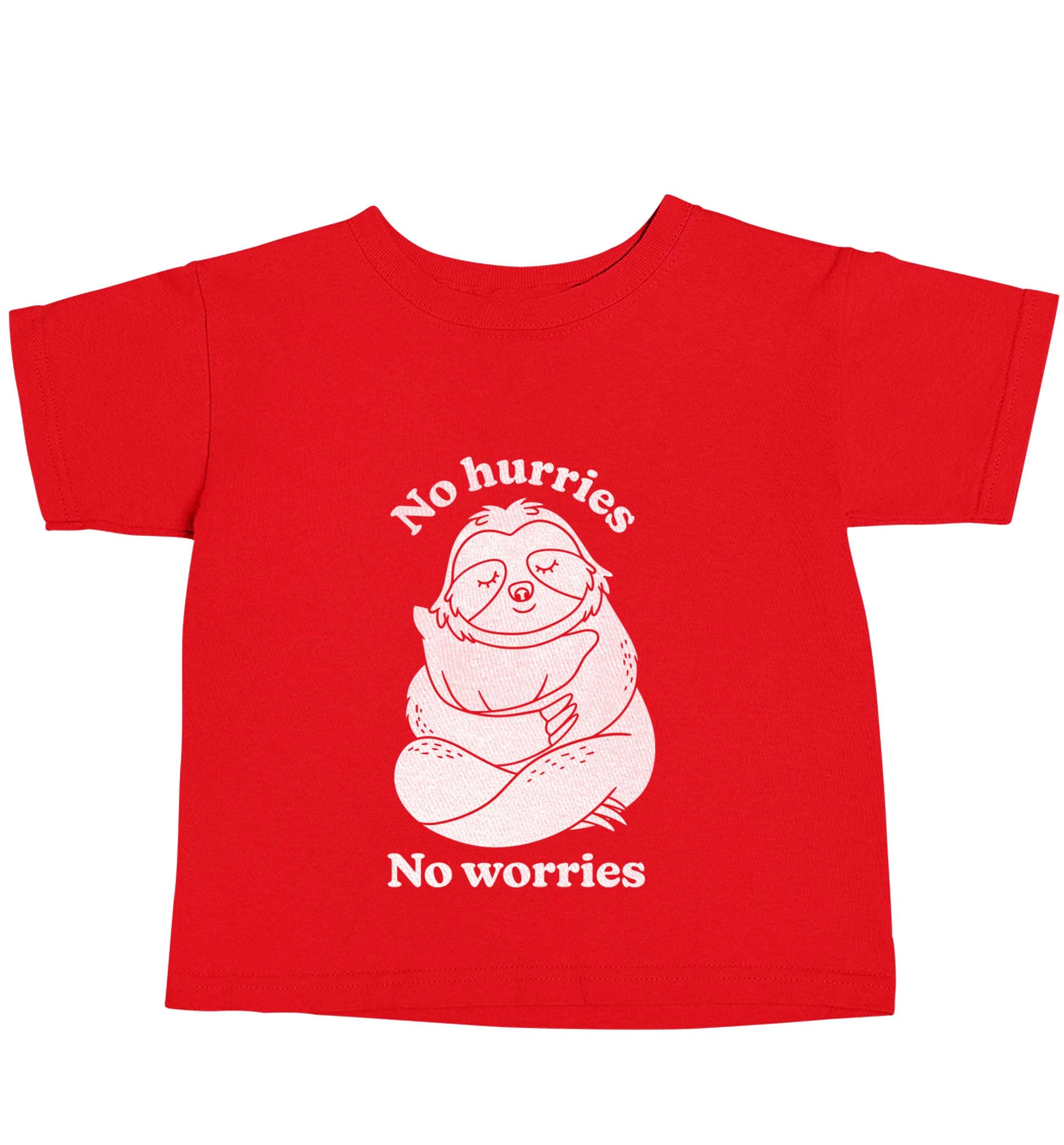 No hurries no worries red baby toddler Tshirt 2 Years