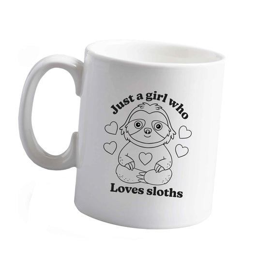 10 oz Just a girl who loves sloths ceramic mug right handed
