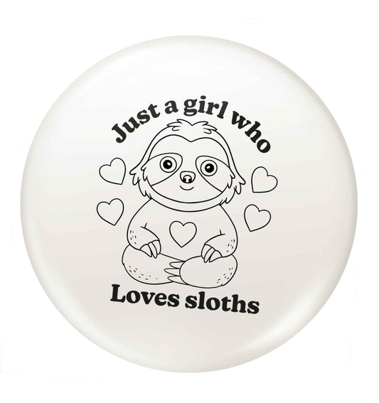 Just a girl who loves sloths small 25mm Pin badge