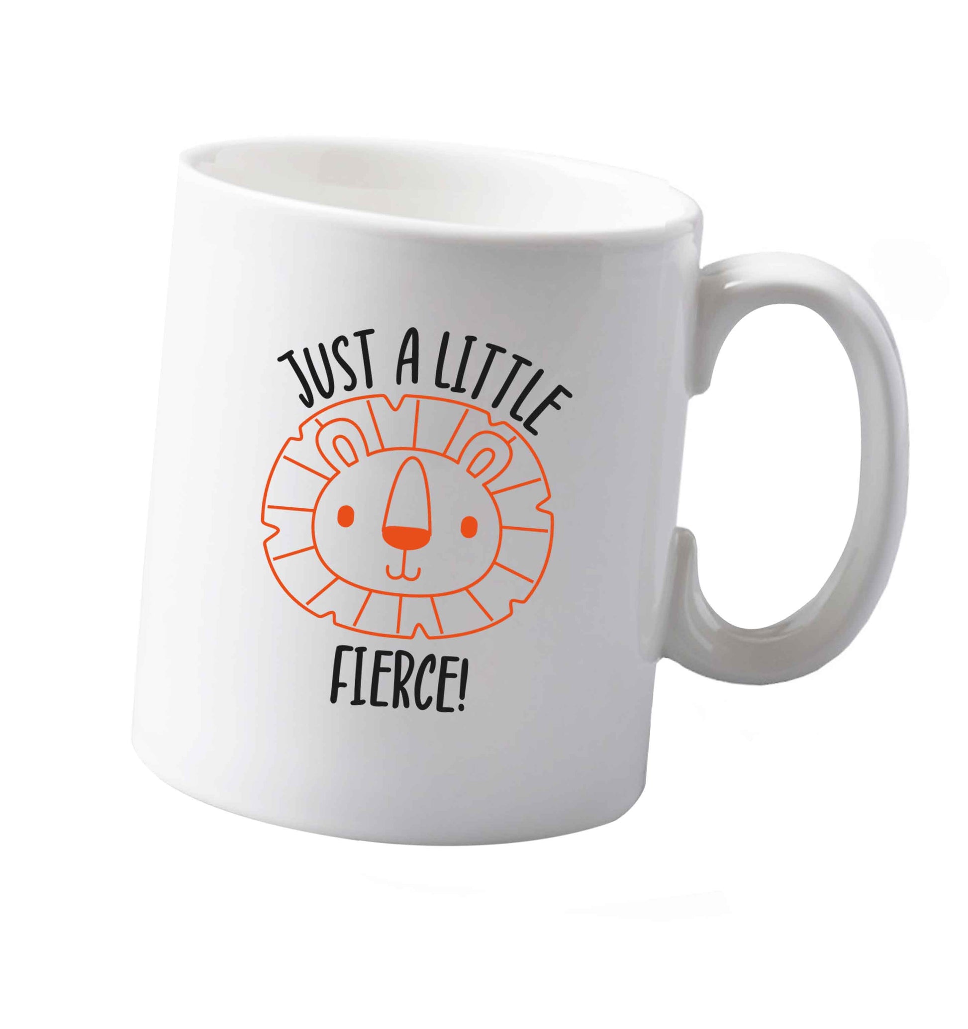 10 oz Just a little fierce ceramic mug both sides