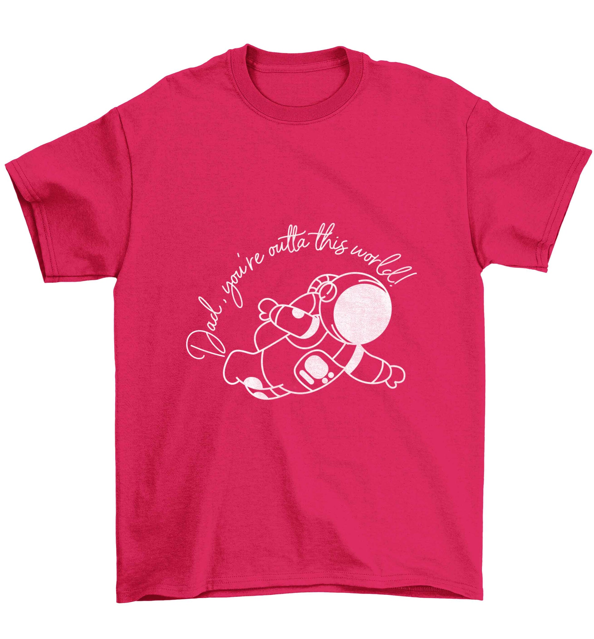 Dad, you're outta this world Children's pink Tshirt 12-13 Years