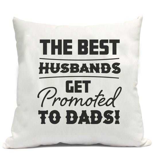 The best husbands get promoted to Dads cushion cover and filling