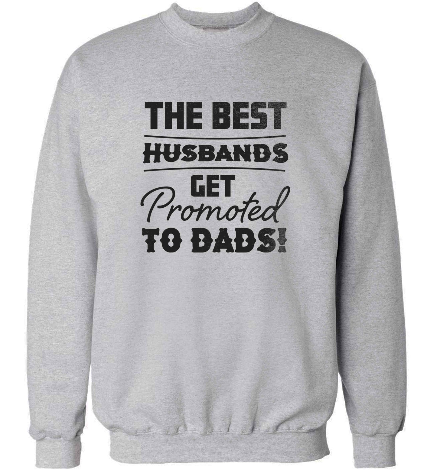 The best husbands get promoted to Dads adult's unisex grey sweater 2XL
