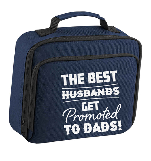 The best husbands get promoted to Dads insulated navy lunch bag cooler