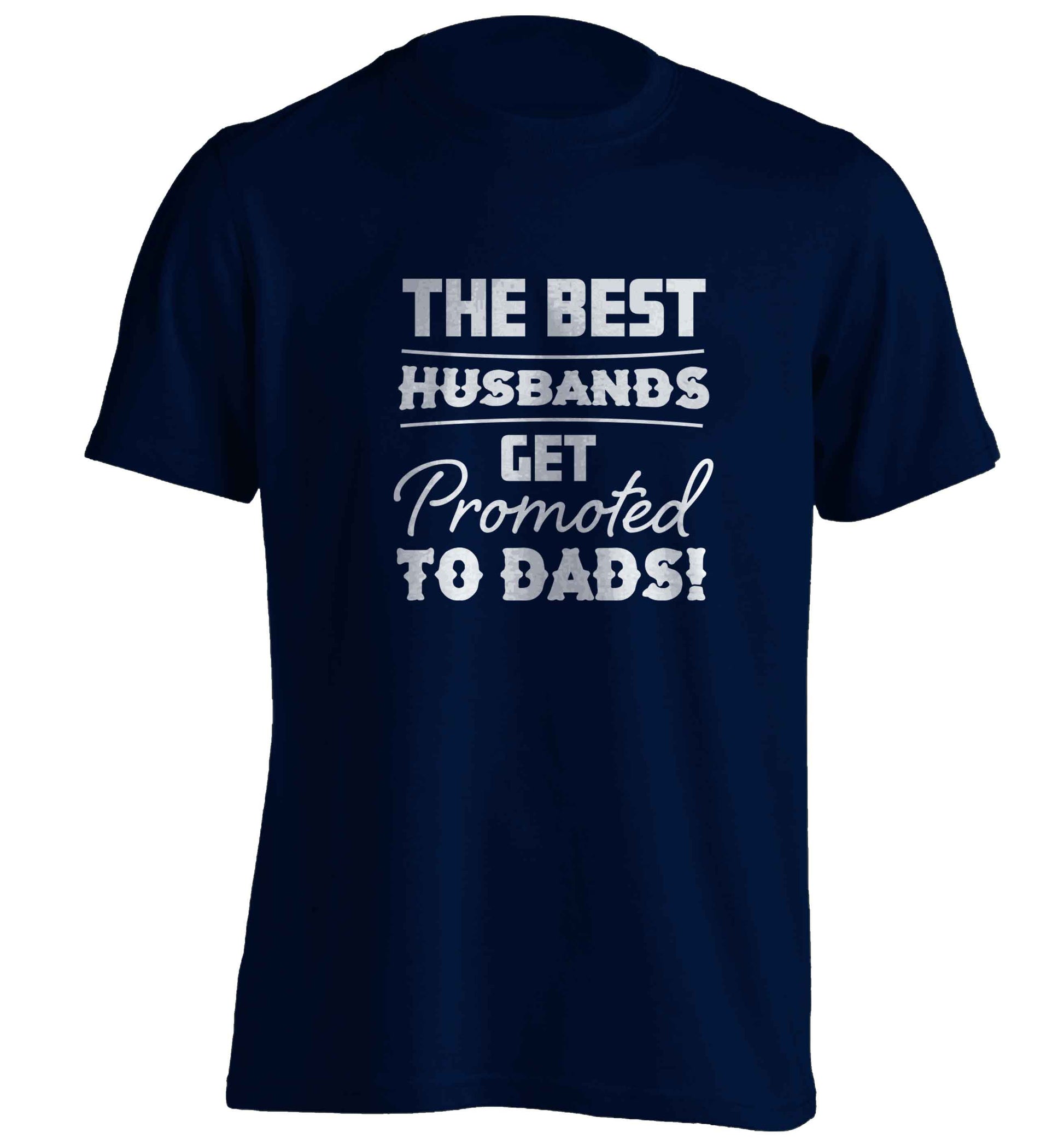 The best husbands get promoted to Dads adults unisex navy Tshirt 2XL