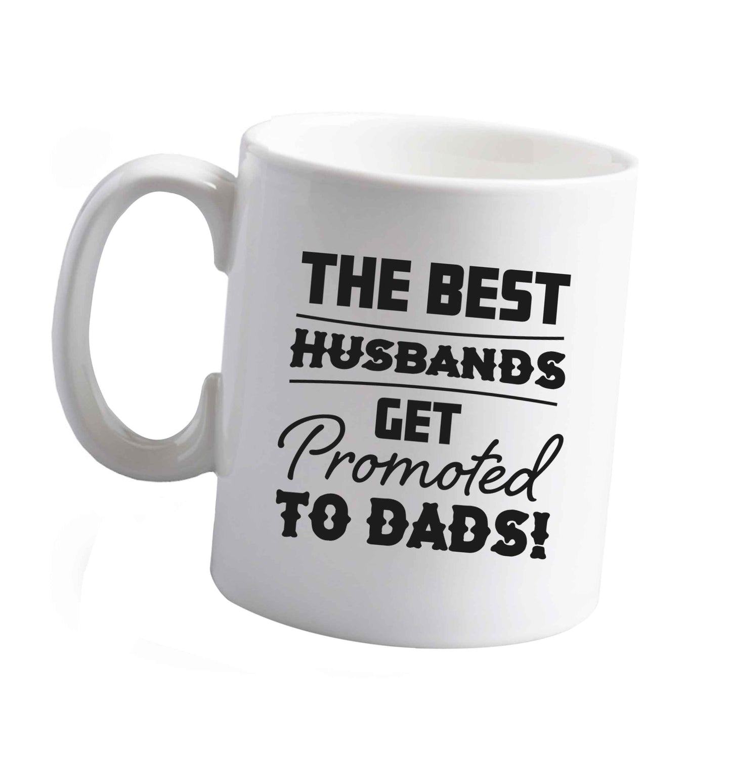 10 oz The best husbands get promoted to Dads ceramic mug right handed