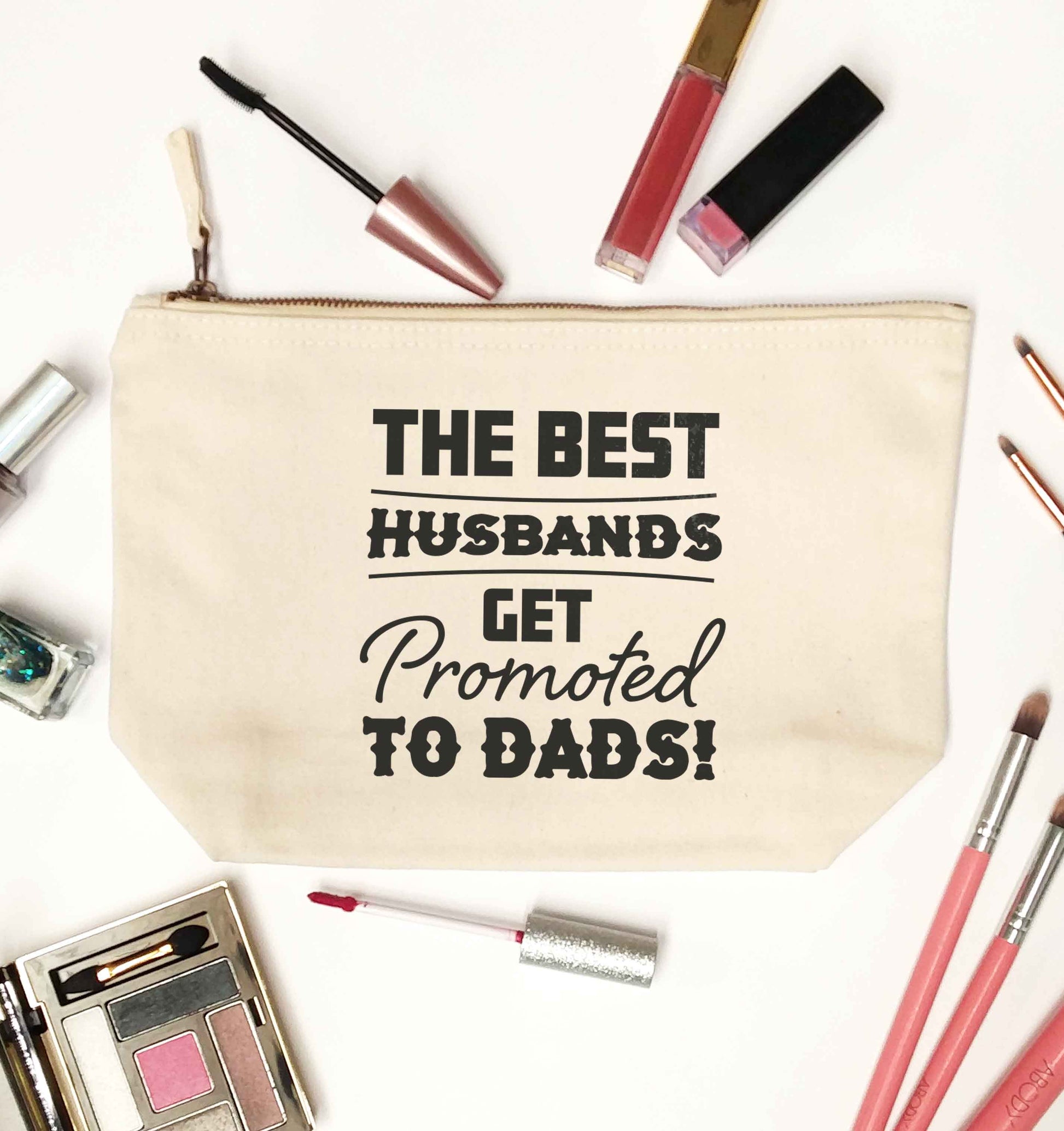 The best husbands get promoted to Dads natural makeup bag