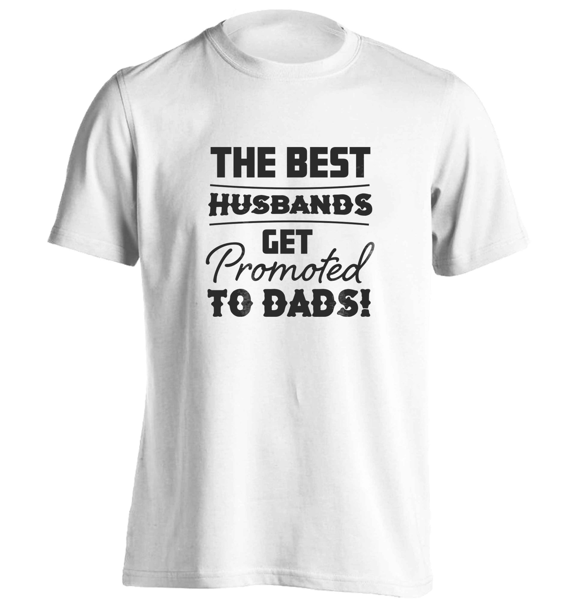 The best husbands get promoted to Dads adults unisex white Tshirt 2XL
