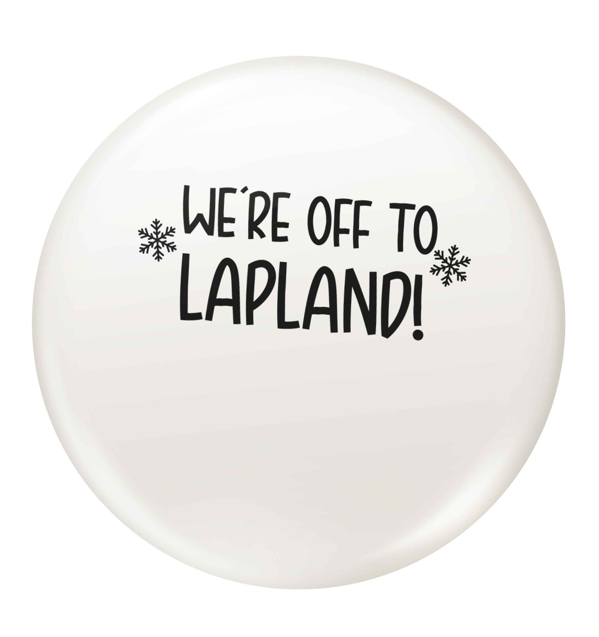 We're off to Lapland small 25mm Pin badge