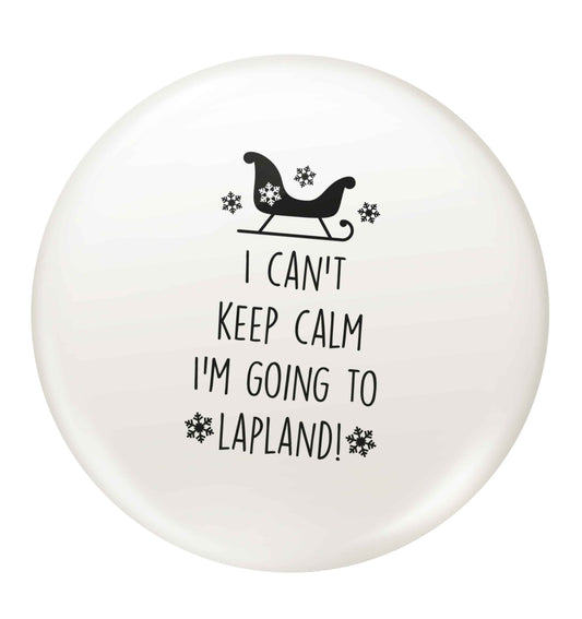 I can't keep calm I'm going to Lapland small 25mm Pin badge