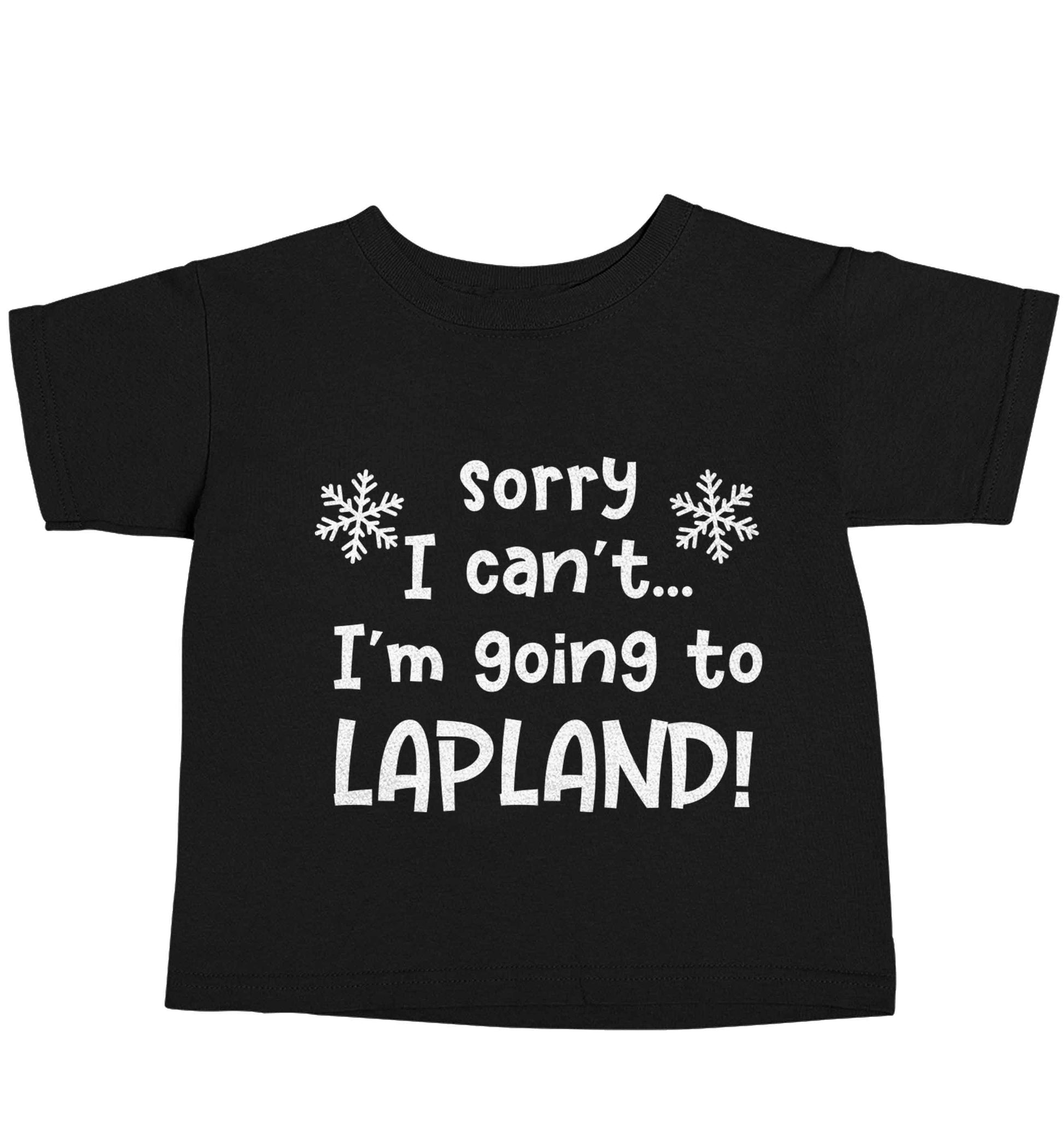 Sorry I can't I'm going to Lapland Black baby toddler Tshirt 2 years