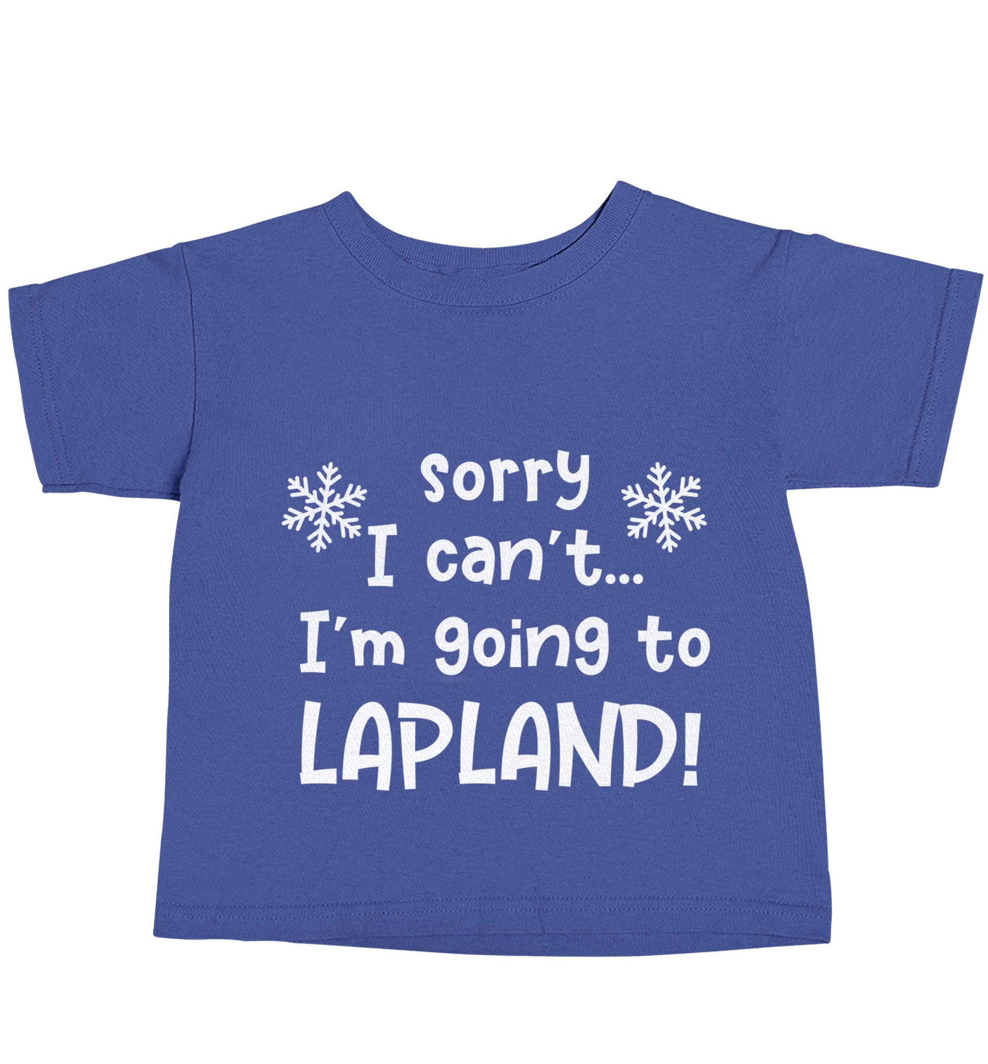 Sorry I can't I'm going to Lapland blue baby toddler Tshirt 2 Years