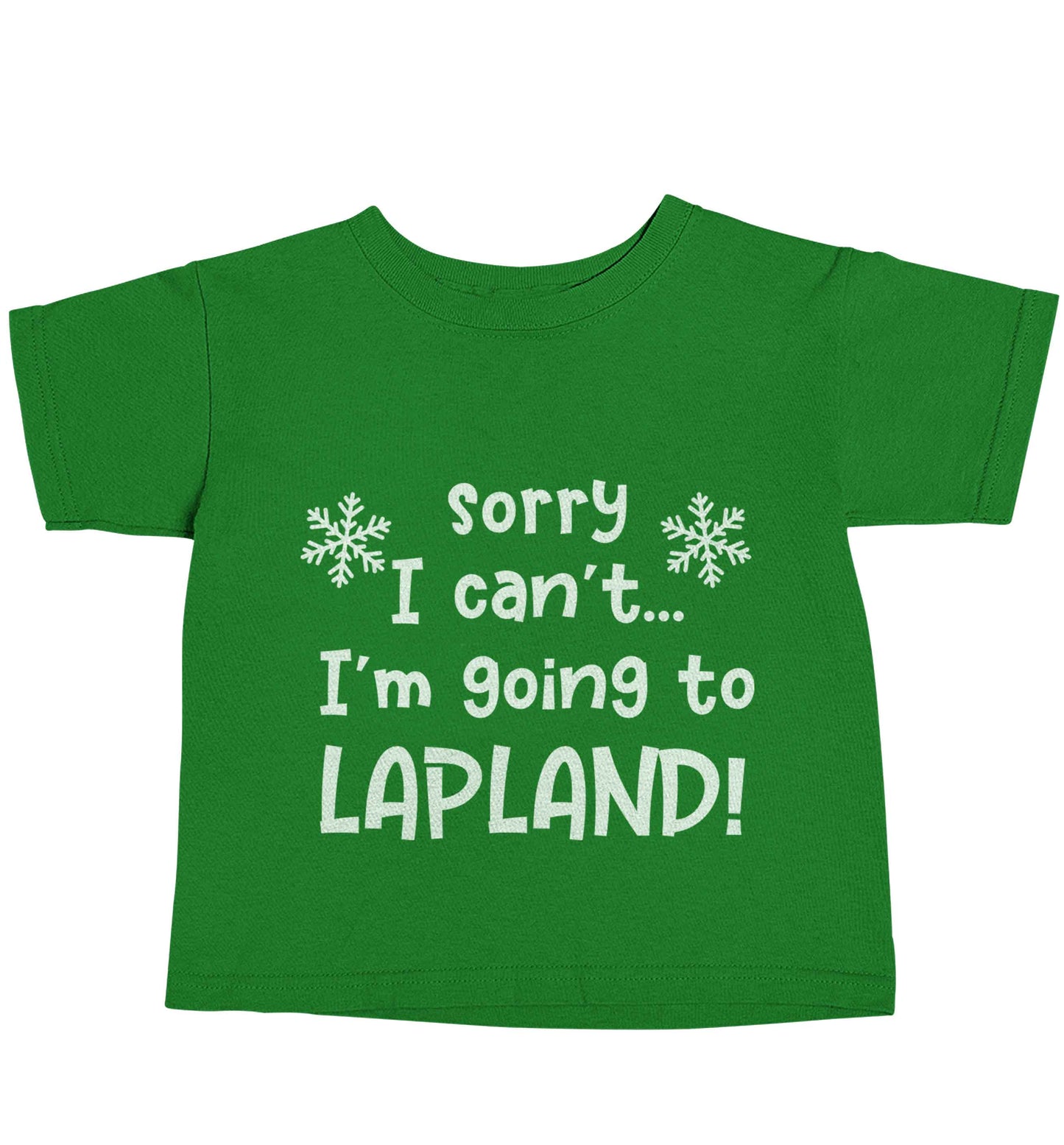 Sorry I can't I'm going to Lapland green baby toddler Tshirt 2 Years