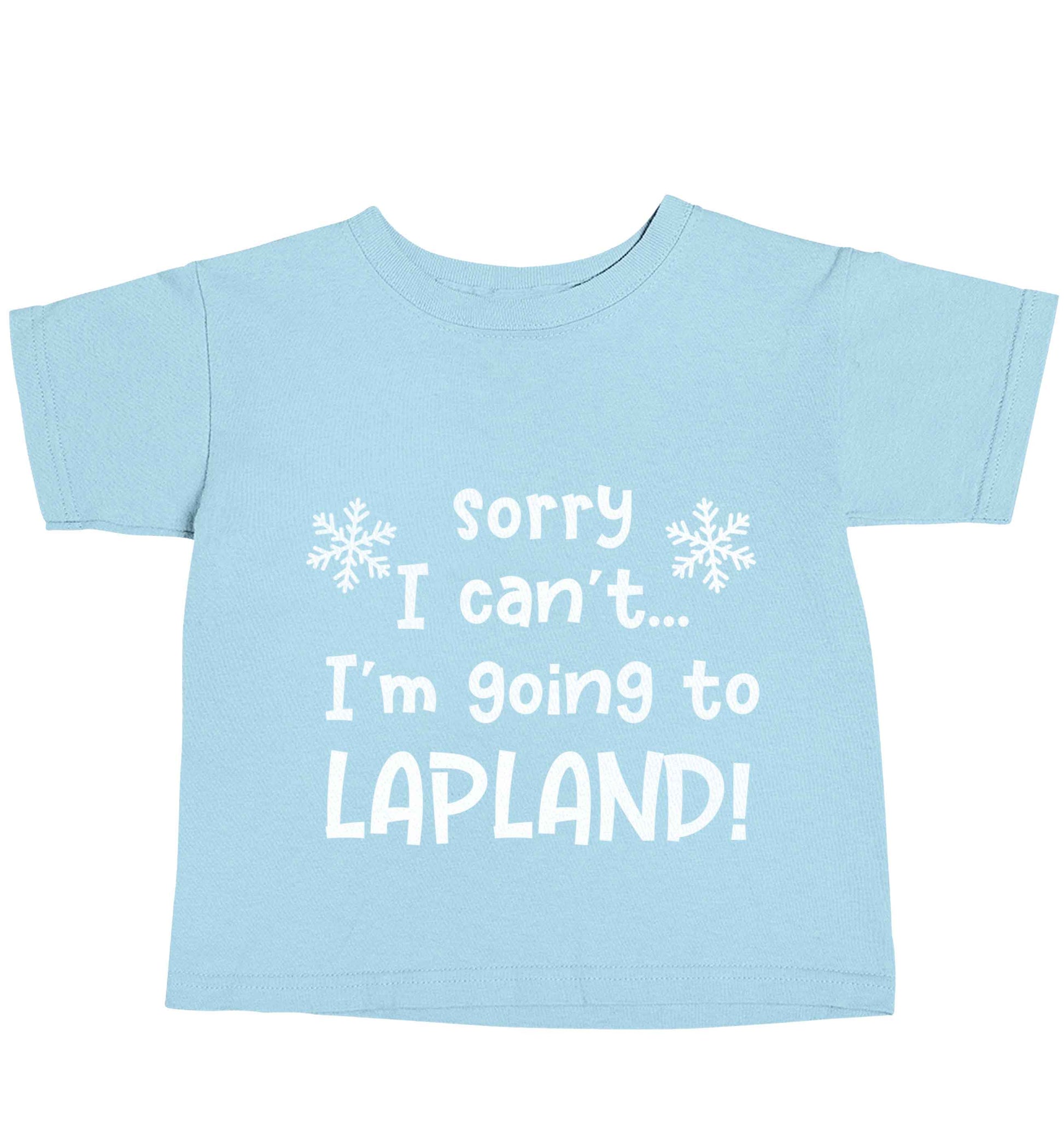 Sorry I can't I'm going to Lapland light blue baby toddler Tshirt 2 Years