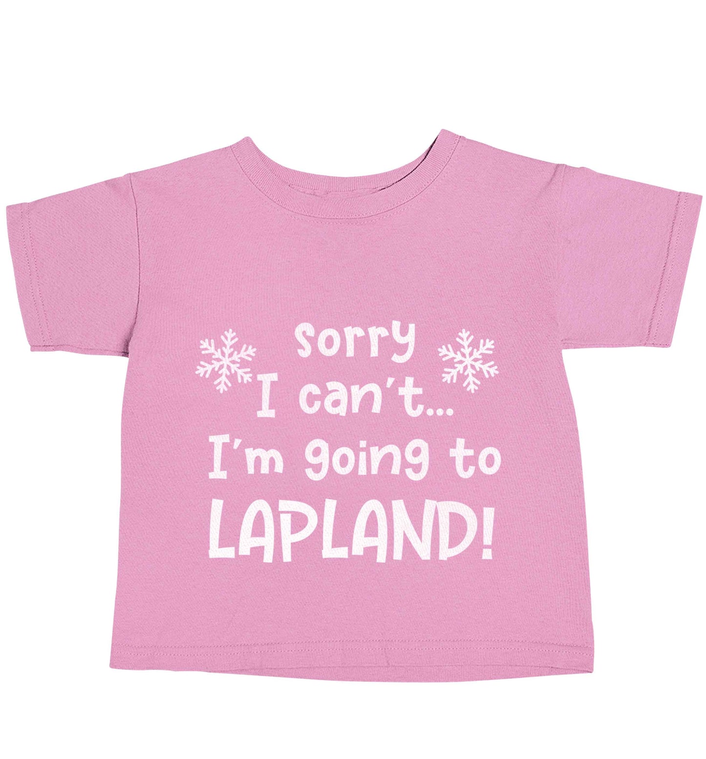 Sorry I can't I'm going to Lapland light pink baby toddler Tshirt 2 Years