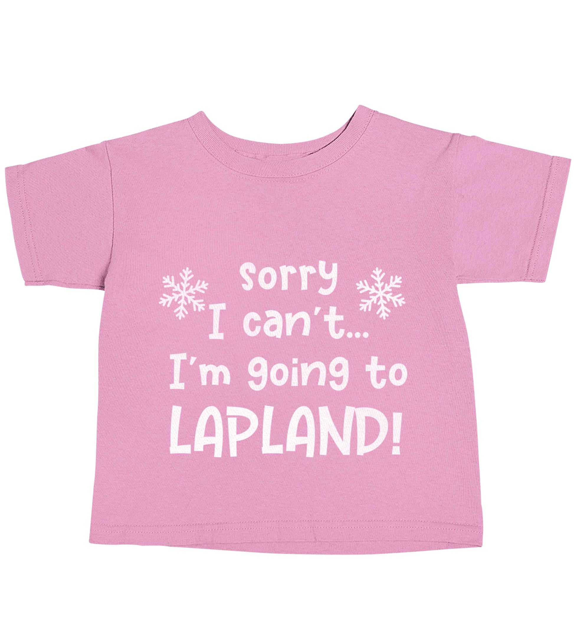 Sorry I can't I'm going to Lapland light pink baby toddler Tshirt 2 Years