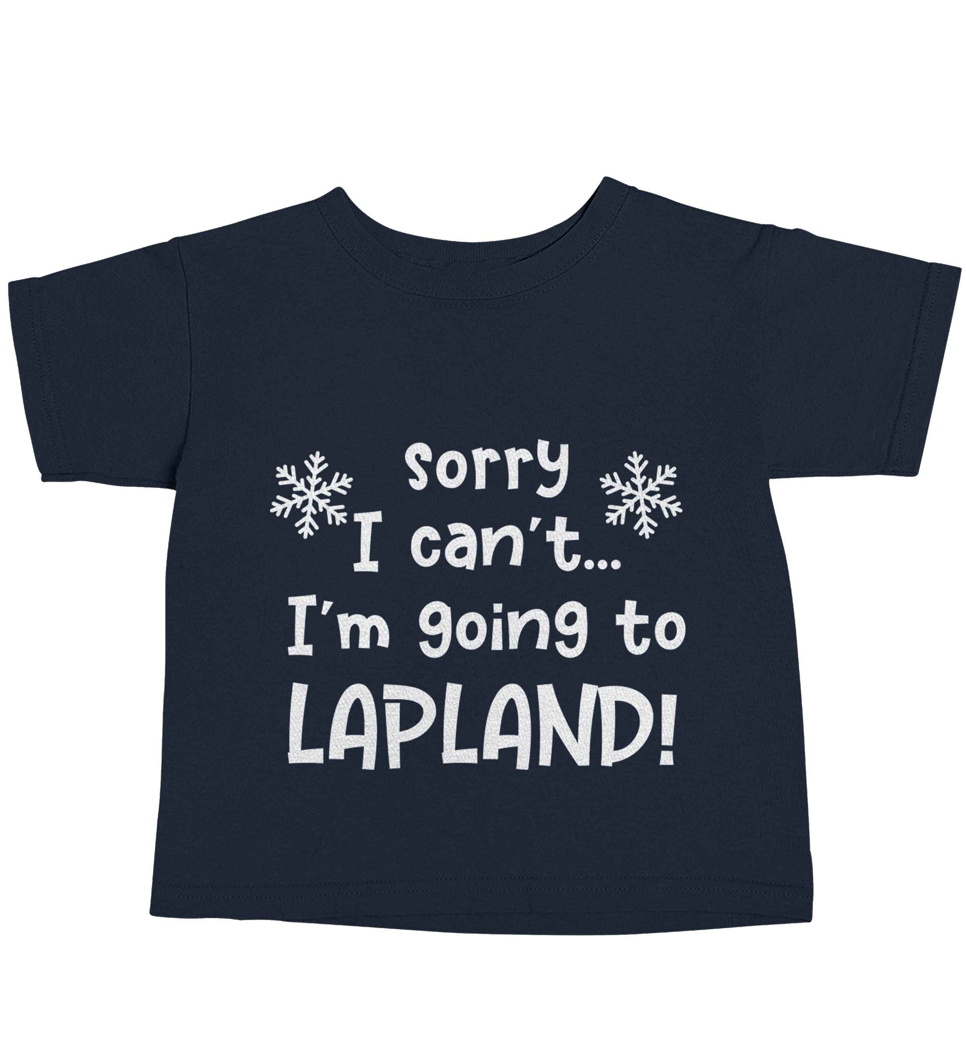 Sorry I can't I'm going to Lapland navy baby toddler Tshirt 2 Years