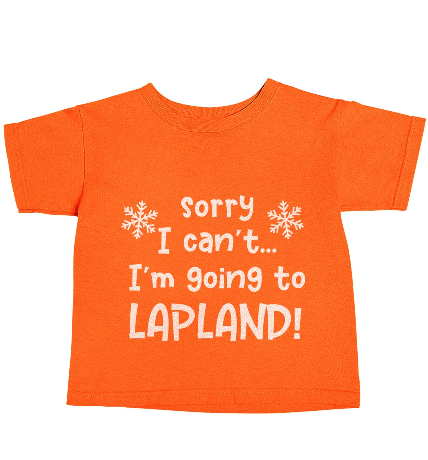 Sorry I can't I'm going to Lapland orange baby toddler Tshirt 2 Years