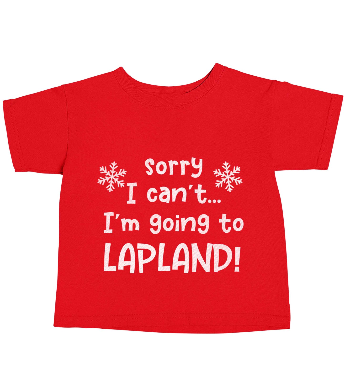 Sorry I can't I'm going to Lapland red baby toddler Tshirt 2 Years