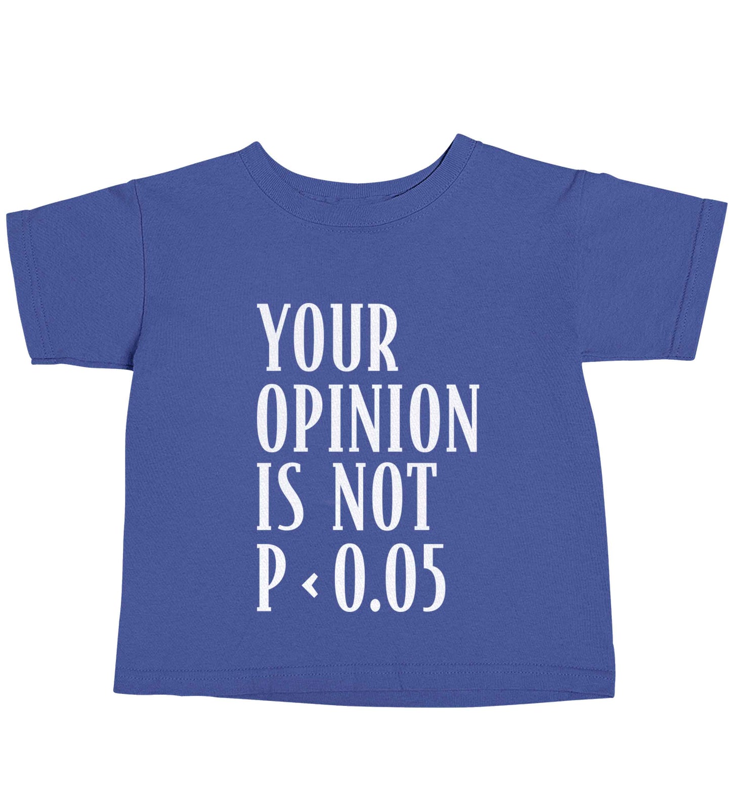 Your opinion is not P < 0.05blue baby toddler Tshirt 2 Years