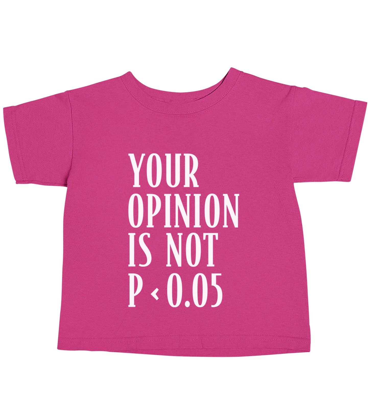 Your opinion is not P < 0.05pink baby toddler Tshirt 2 Years