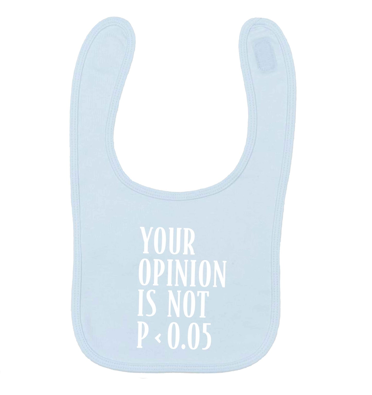 Your opinion is not P < 0.05pale blue baby bib