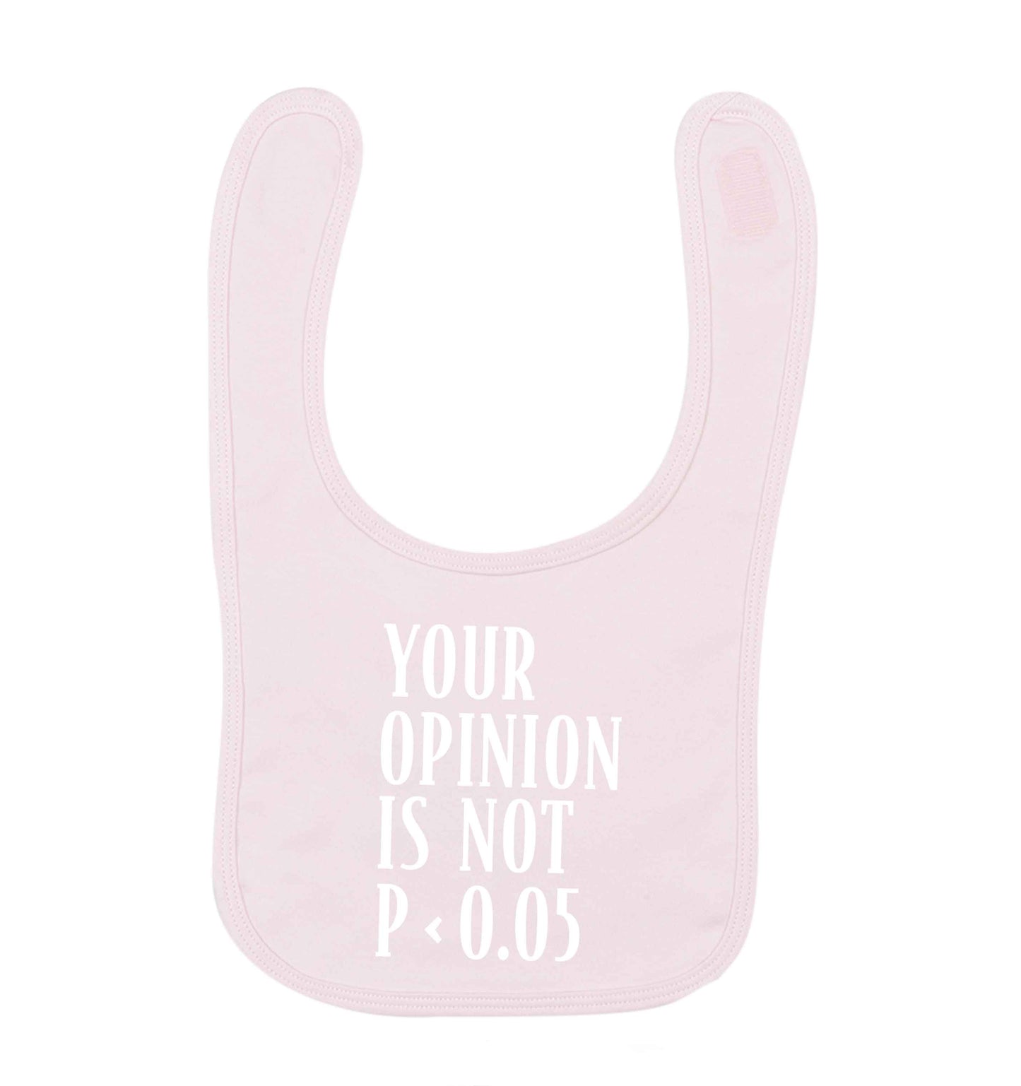 Your opinion is not P < 0.05pale pink baby bib