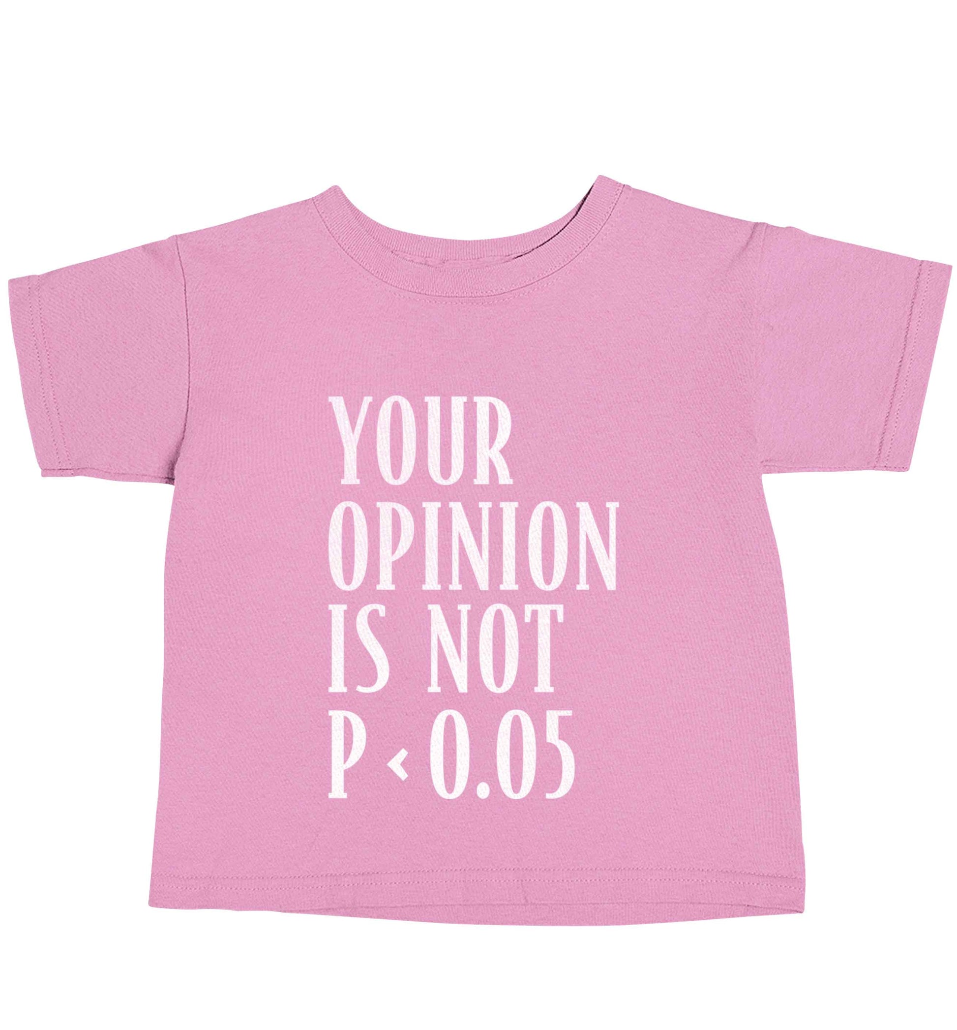 Your opinion is not P < 0.05light pink baby toddler Tshirt 2 Years