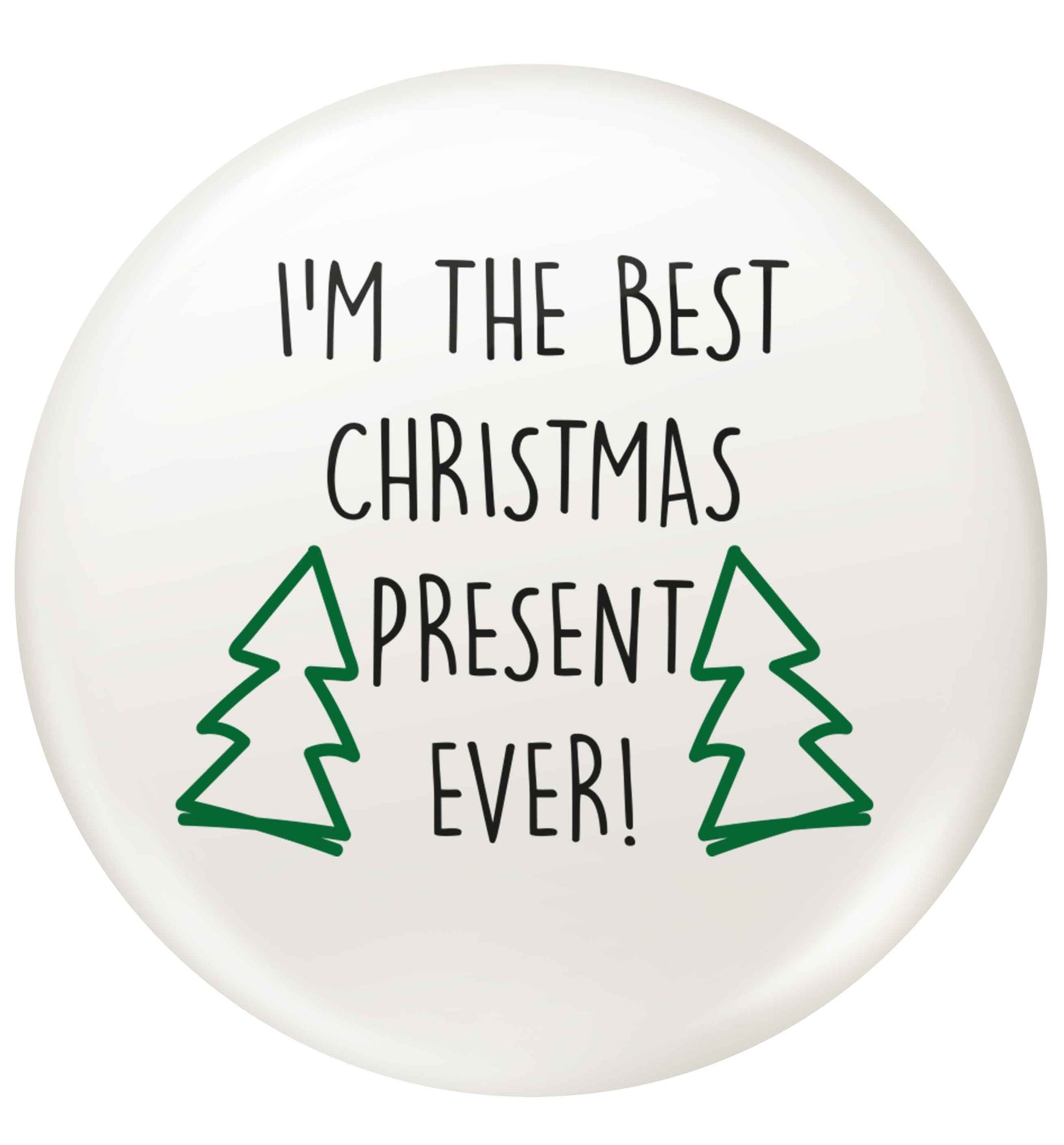 I'm the best Christmas present ever small 25mm Pin badge