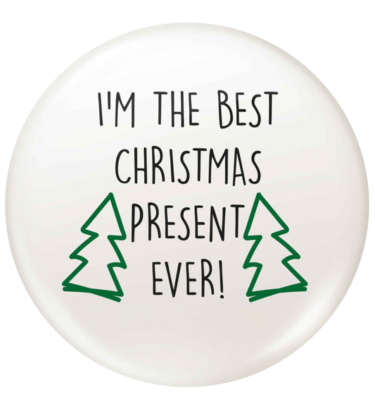I'm the best Christmas present ever small 25mm Pin badge
