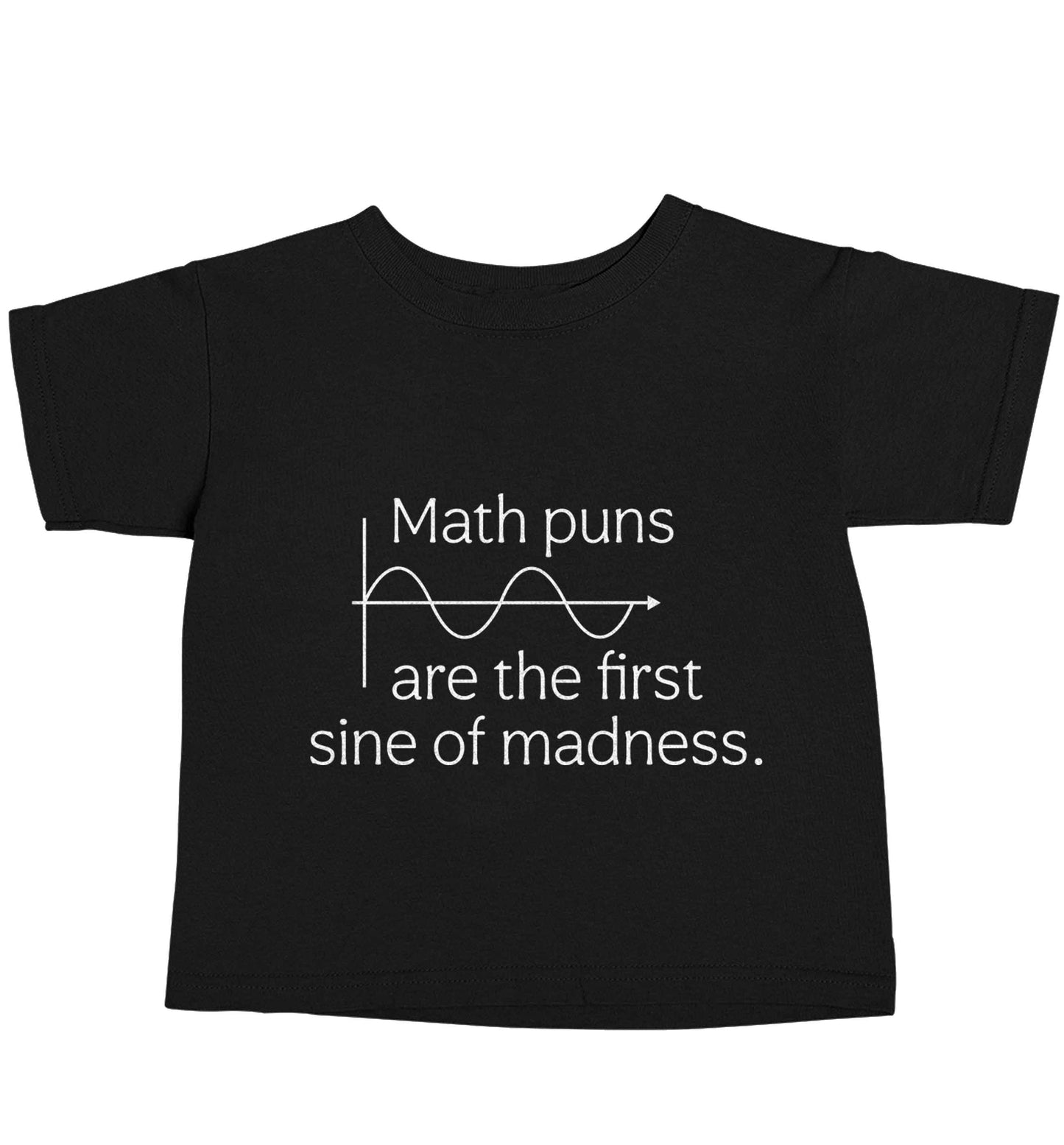 Math puns are the first sine of madness Black baby toddler Tshirt 2 years