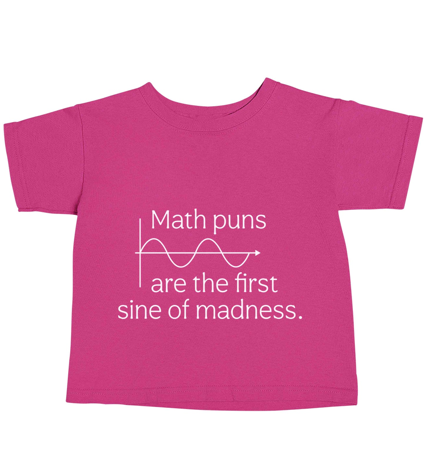 Math puns are the first sine of madness pink baby toddler Tshirt 2 Years